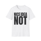 NICE IDEA NOT T-SHIRT