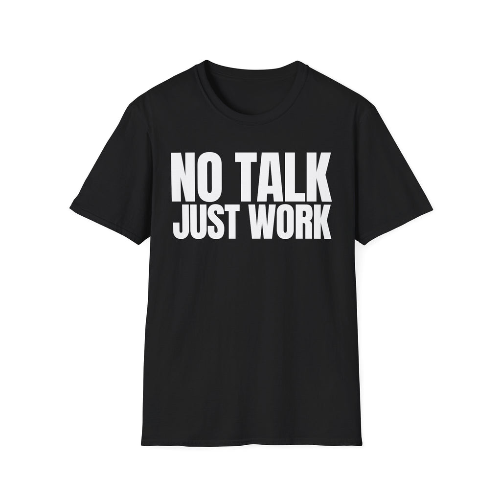 NO TALK JUST WORK T-SHIRT