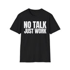 NO TALK JUST WORK T-SHIRT