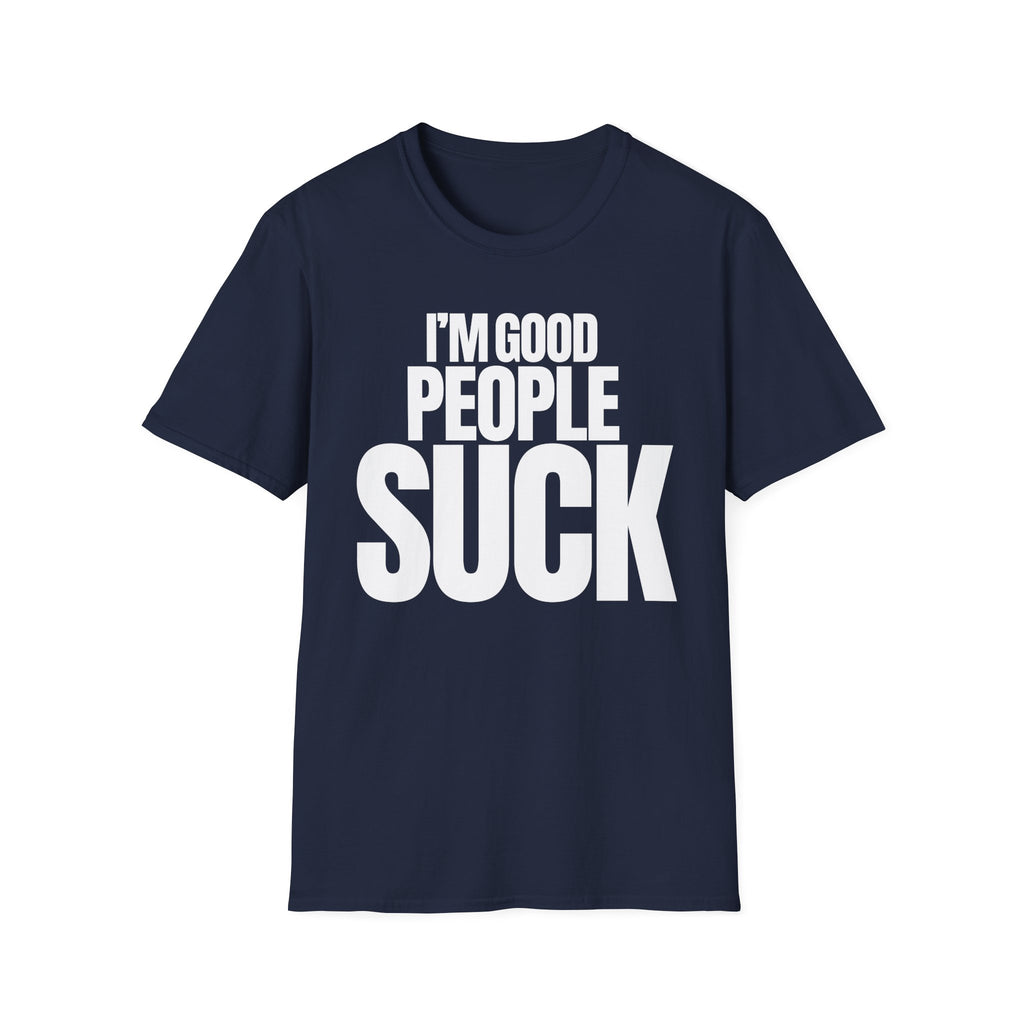 I'M GOOD PEOPLE SUCK T-SHIRT