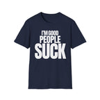 I'M GOOD PEOPLE SUCK T-SHIRT