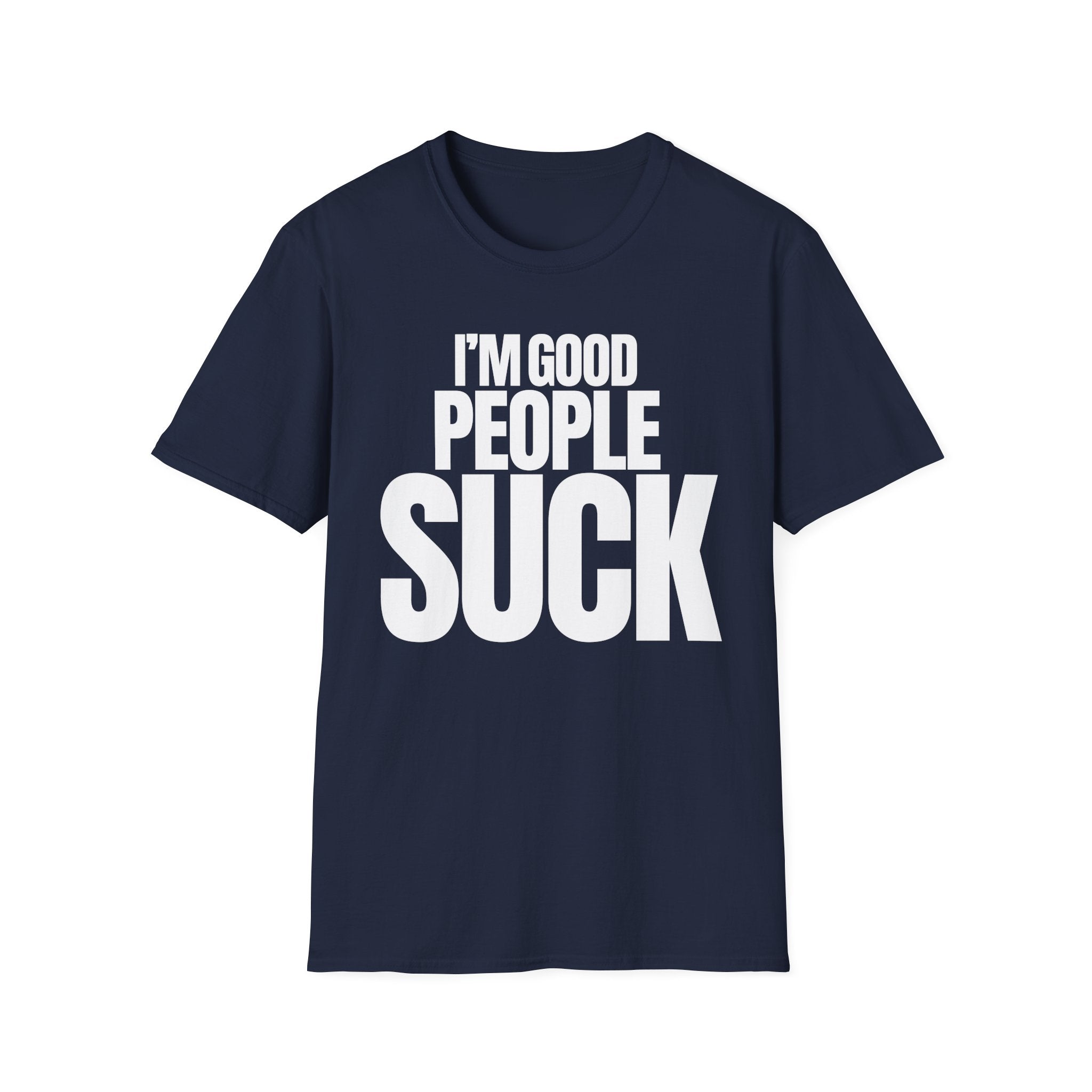 I'M GOOD PEOPLE SUCK T-SHIRT