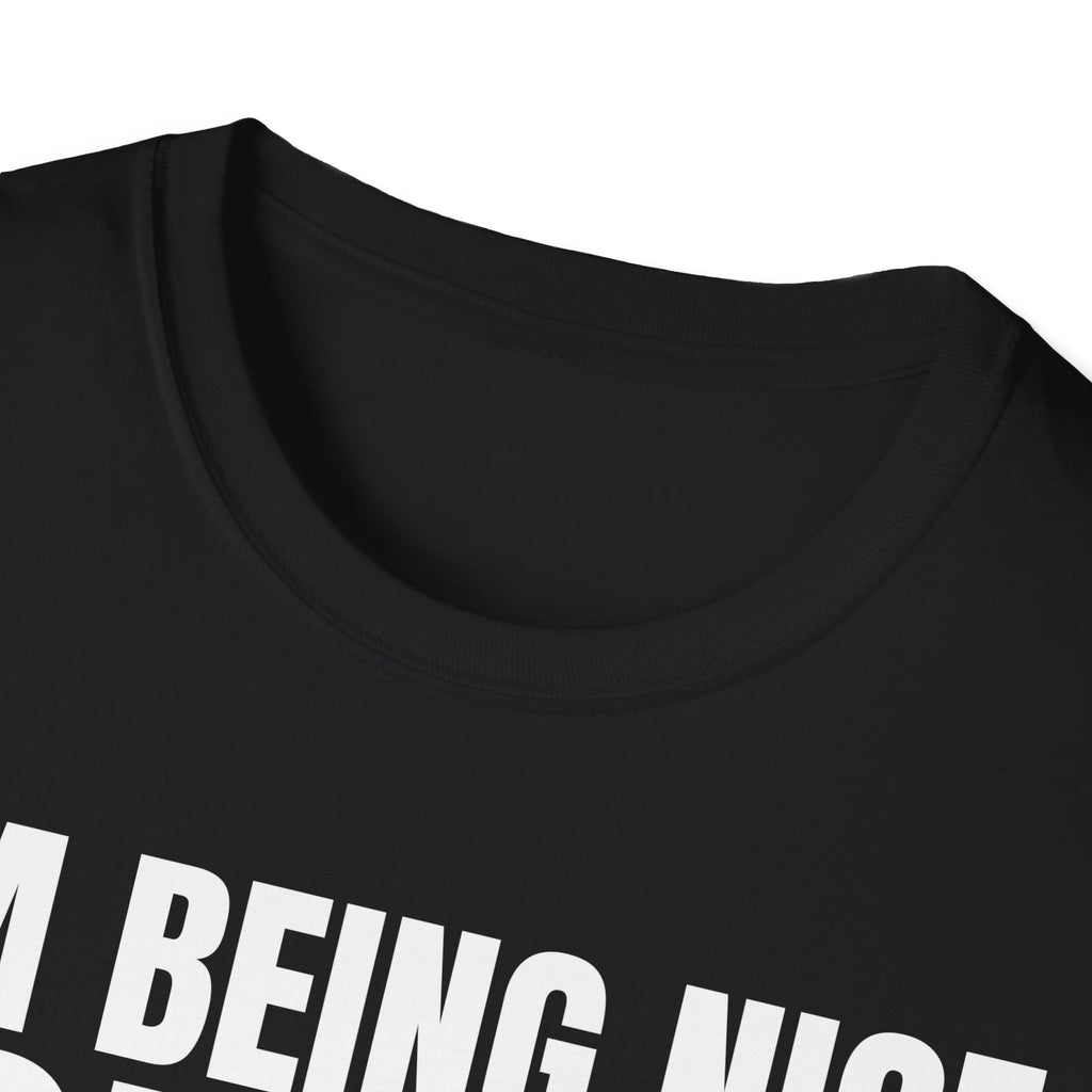 I'M BEING NICE FOR NOW 2 T-SHIRT