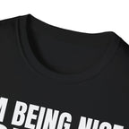 I'M BEING NICE FOR NOW 2 T-SHIRT
