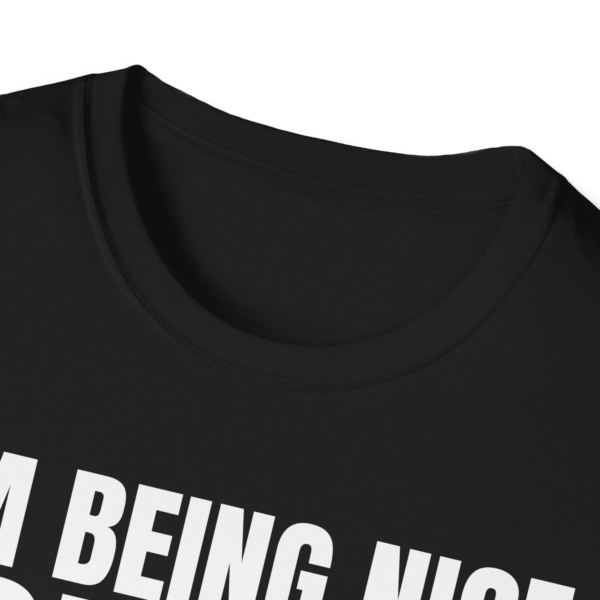 I'M BEING NICE FOR NOW 2 T-SHIRT
