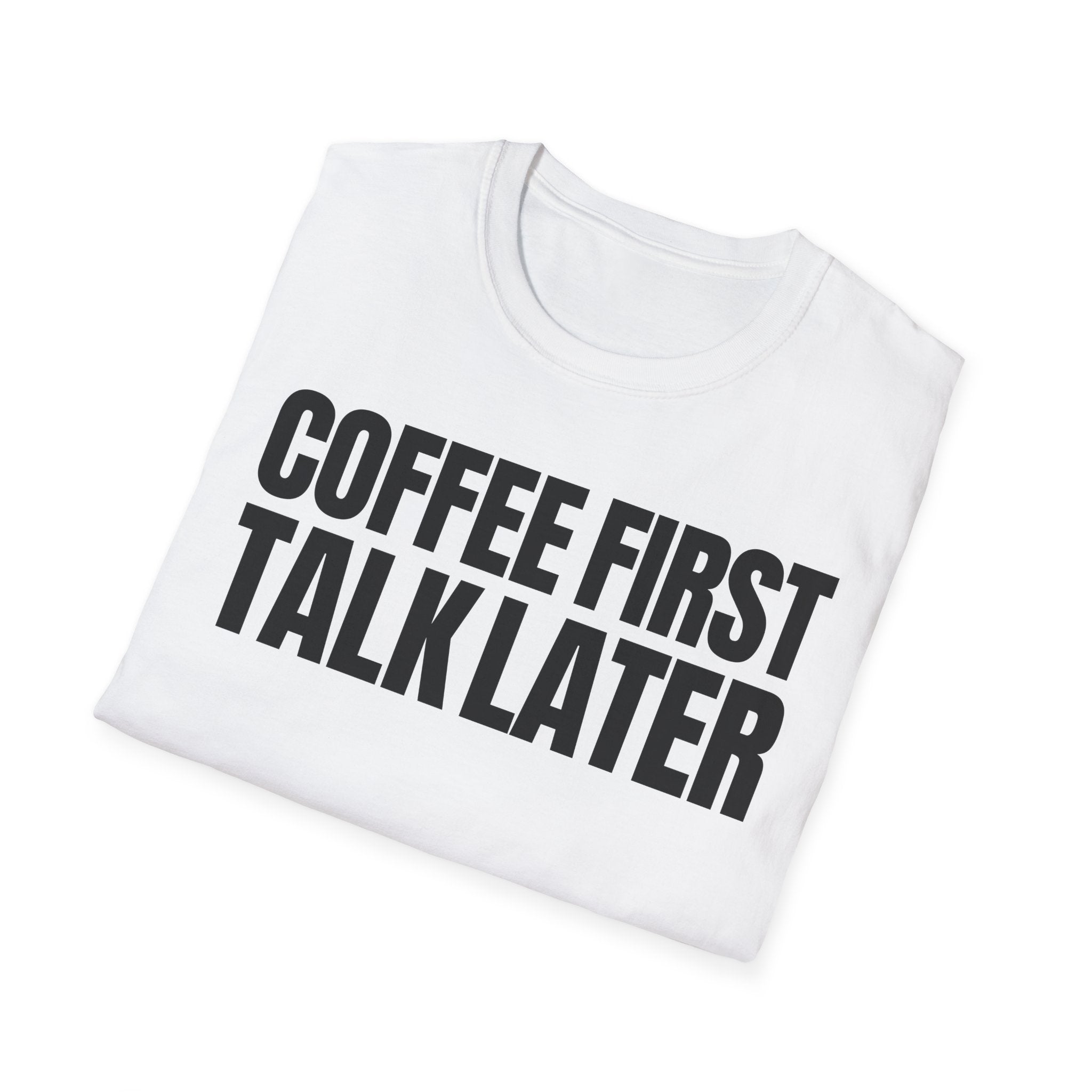 COFFEE FIRST TALK LATER T-SHIRT