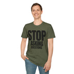 STOP ASKING QUESTIONS T-SHIRT