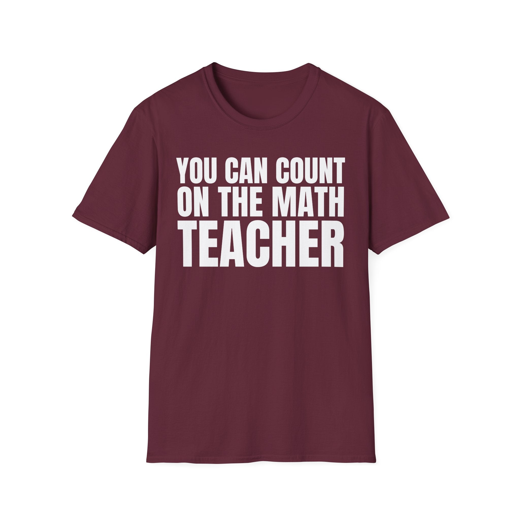 YOU CAN COUNT ON THE MATH TEACHER T-SHIRT