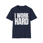 I WORK HARD T-SHIRT
