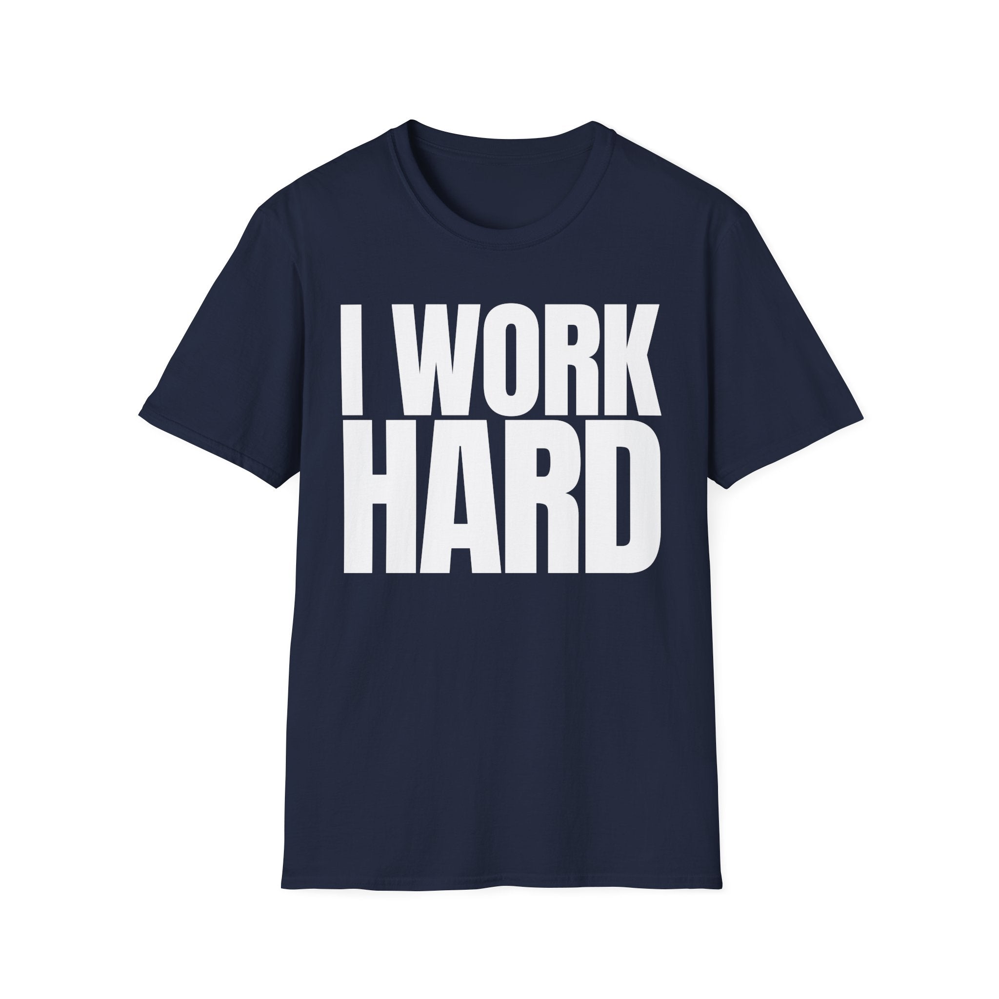 I WORK HARD T-SHIRT