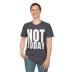 NOT TODAY T-SHIRT