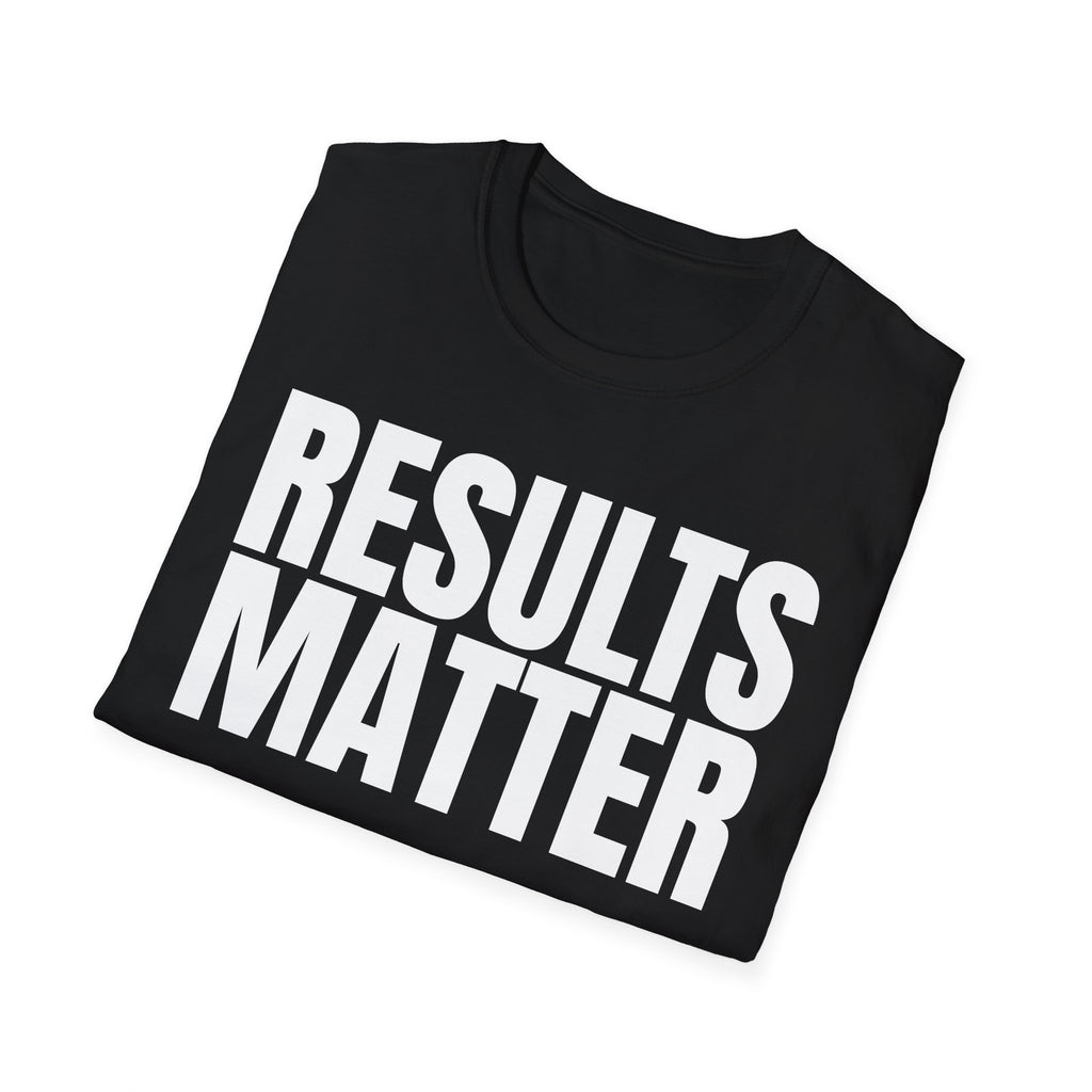 RESULTS MATTER T-SHIRT