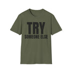 TRY SOMEONE ELSE T-SHIRT