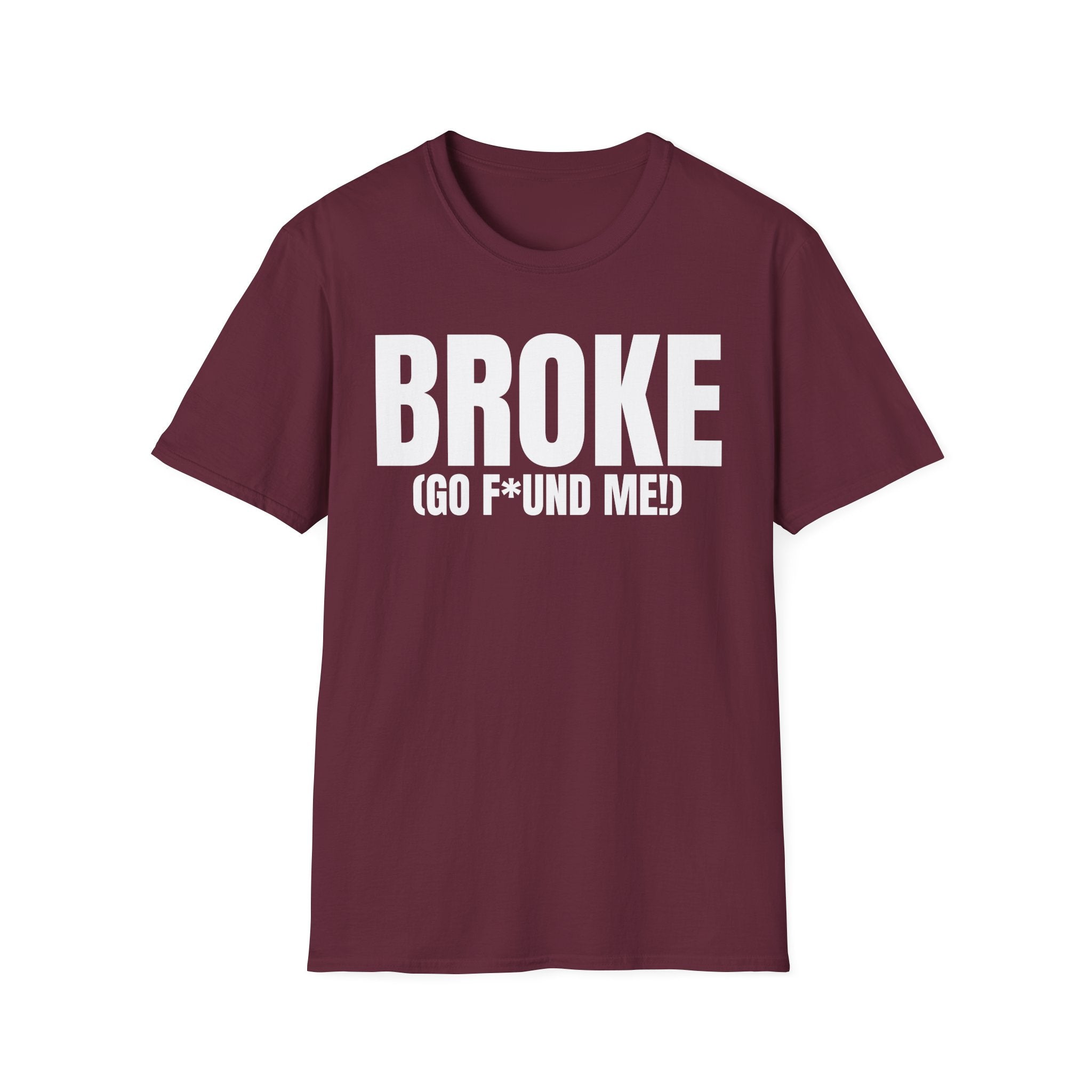 BROKE (GO F*ND ME!) T-SHIRT