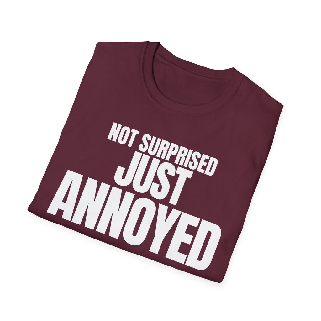 NOT SURPRISED JUST ANNOYED T-SHIRT