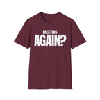 MEETING AGAIN? T-SHIRT