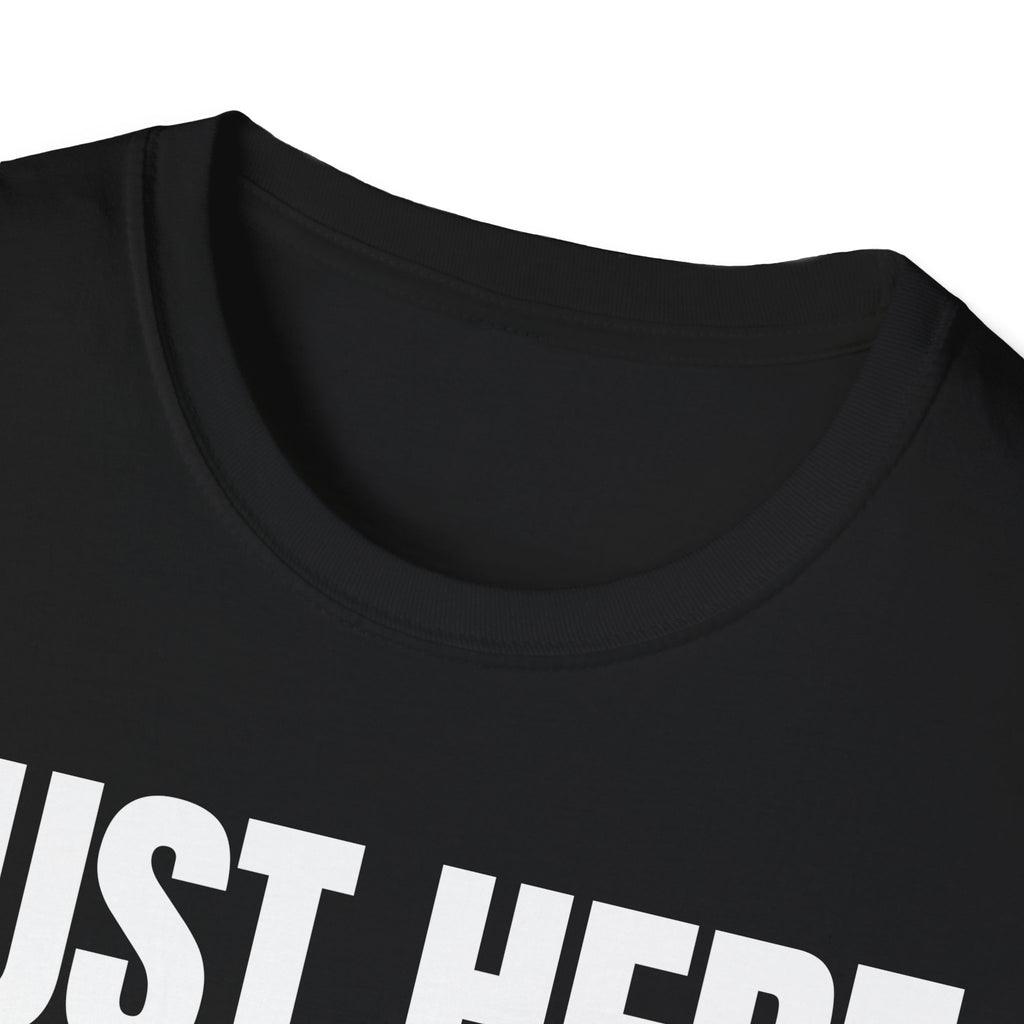 JUST HERE TO WORK T-SHIRT
