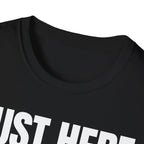 JUST HERE TO WORK T-SHIRT