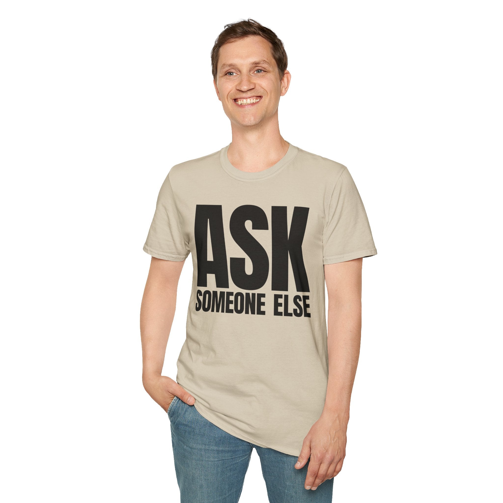ASK SOMEONE ELSE T-SHIRT