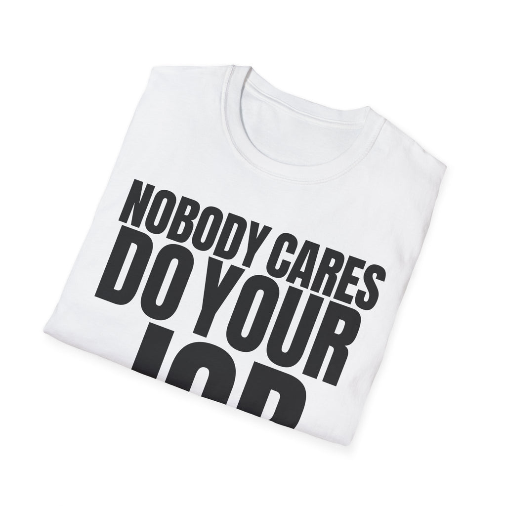 NOBODY CARES DO YOUR JOB T-SHIRT