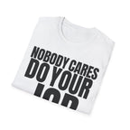 NOBODY CARES DO YOUR JOB T-SHIRT