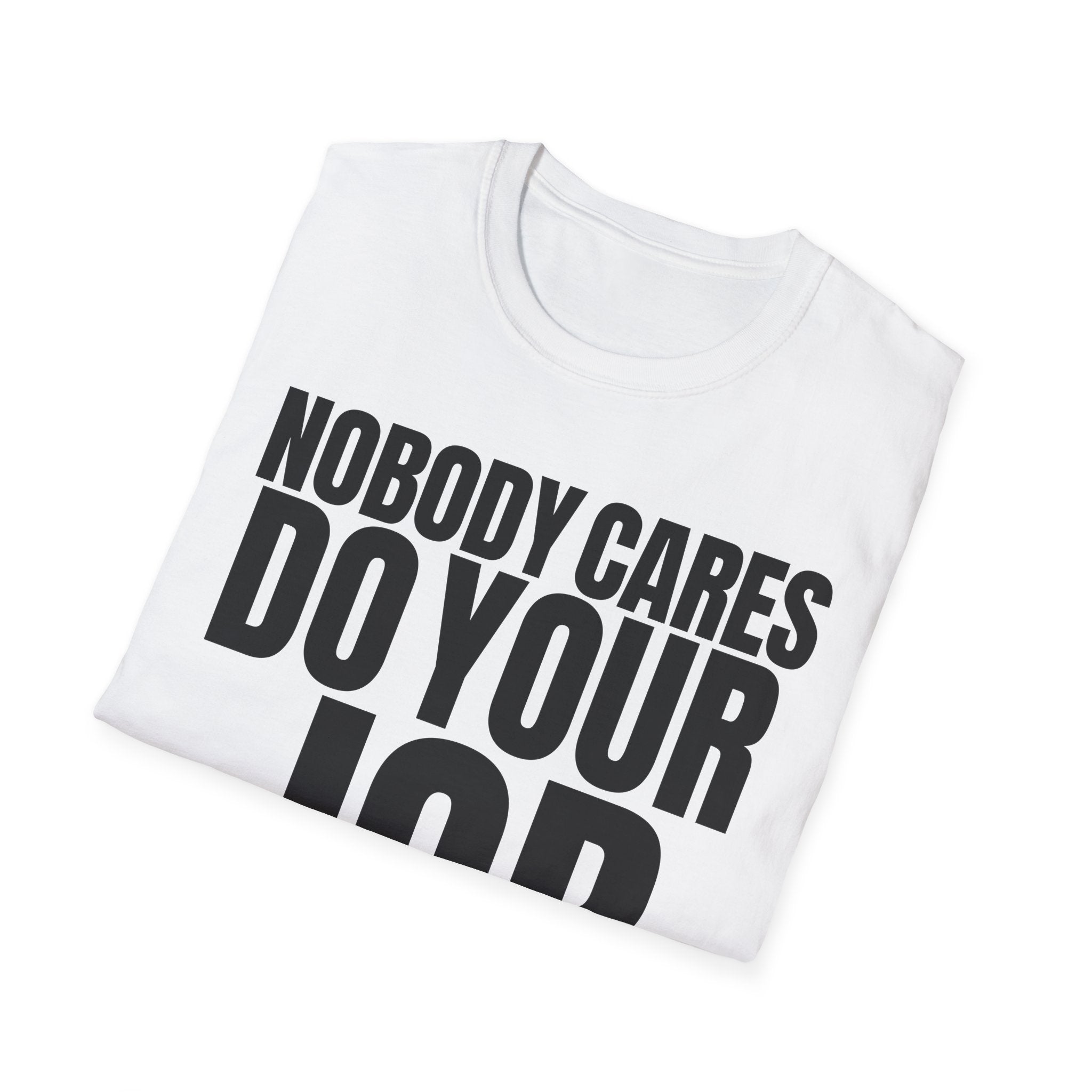 NOBODY CARES DO YOUR JOB T-SHIRT