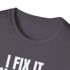 I FIX IT YOU BREAK IT 2 T-SHIRT