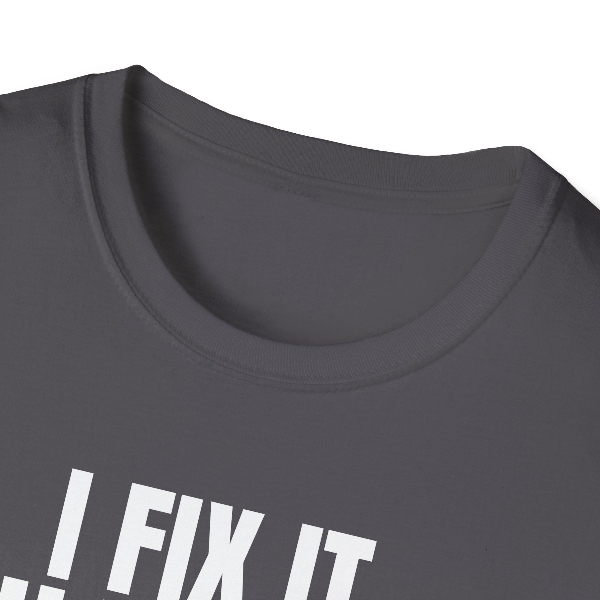 I FIX IT YOU BREAK IT 2 T-SHIRT
