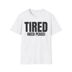TIRED (NEED PEACE) T-SHIRT