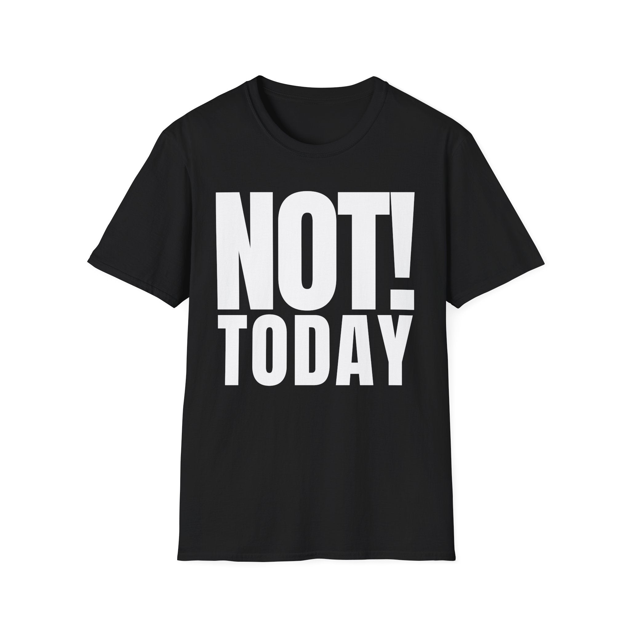NOT TODAY T-SHIRT